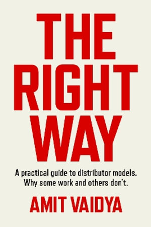 The Right Way : A practical guide to distributor models. Why some work and others don't. - Amit Vaidya