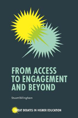 From Access to Engagement and Beyond : Great Debates in Higher Education - Stuart Billingham