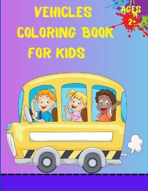 Vehicles Coloring Book For Kids Ages 2+ : Trucks, Planes And Cars Coloring Book For Kids And Toddlers - Em Publishers