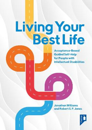 Living Your Best Life : Acceptance-Based Guided Self-Help for People with Intellectual Disabilities - Jonathan Williams