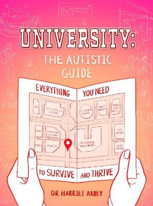 University: The Autistic Guide : Everything You Need to Survive and Thrive - Harriet Axbey