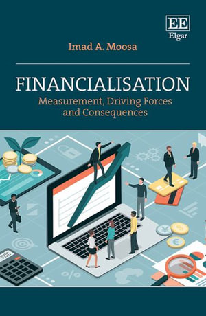 Financialisation : Measurement, Driving Forces and Consequences - Imad A. Moosa