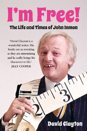 I'm Free! : The Life and Times of John Inman - DAVID CLAYTON