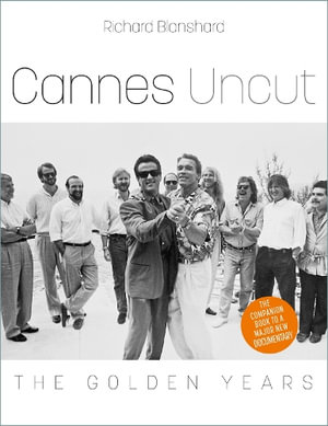 Cannes Uncut : The Golden Years - RICHARD BLANSHARD