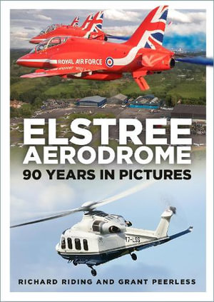 Elstree Aerodrome : 90 Years in Pictures - GRANT PEERLESS