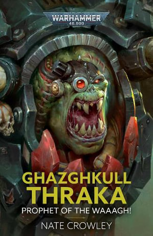 Ghazghkull Thraka : Prophet of the Waaagh! - Nate Crowley