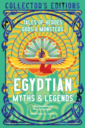 Egyptian Myths & Legends : Tales of Heroes, Gods & Monsters - J. K. JACKSON