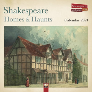 Shakespeare Birthplace Trust : Shakespeare Homes and Haunts Wall Calendar 2024 (Art Calendar) - Flame Tree Studio