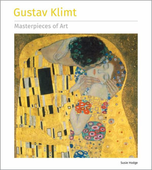 Gustav Klimt : Masterpieces of Art - SUSIE HODGE