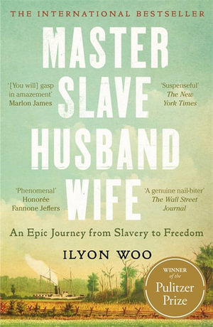 Master Slave Husband Wife : An epic journey from slavery to freedom - Winner of The Pulitzer Prize for Biography - Ilyon Woo