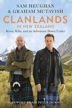 Clanlands in New Zealand : Kiwis, Kilts, and an Adventure Down Under - Sam Heughan