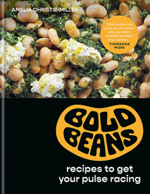 Bold Beans : Recipes to get your pulse racing - Amelia Christie-Miller