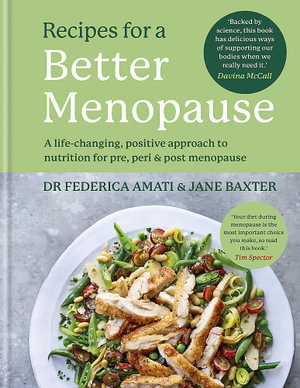 Recipes for a Better Menopause : A life-changing, positive approach to nutrition for pre, peri and post menopause - Dr Federica Amati