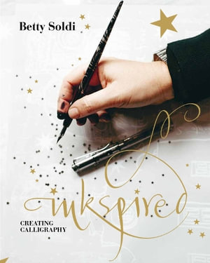 Inkspired : Creating Calligraphy - Betty Soldi