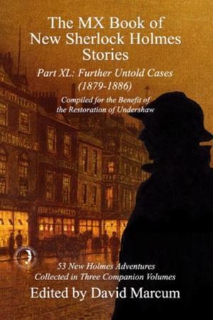 The MX Book of New Sherlock Holmes Stories Part XL : Further Untold Cases - 1879-1886 - David Marcum