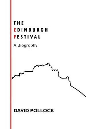 The Edinburgh Festival : A Biography - David Pollock