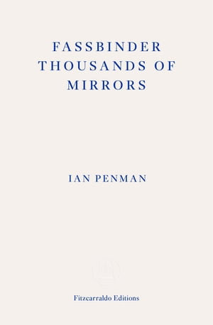 Fassbinder Thousands of Mirrors - Ian Penman