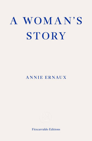 A Woman's Story : WINNER OF THE 2022 NOBEL PRIZE IN LITERATURE - Annie Ernaux