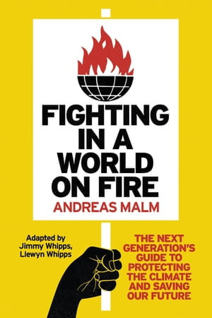 Fighting in a World on Fire : The Next Generation's Guide to Protecting the Climate and Saving Our Future - Andreas Malm