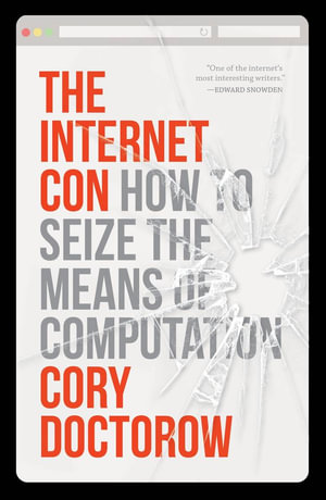 The Internet Con : How to Seize the Means of Computation - Cory Doctorow