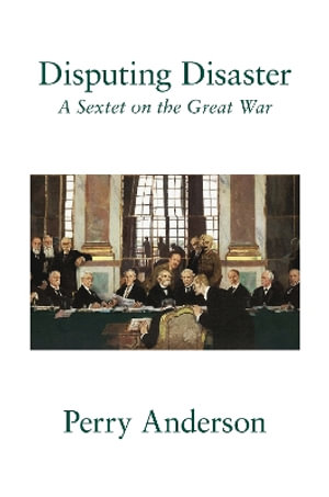 Disputing Disaster : A Sexist on the Great War - Perry Anderson