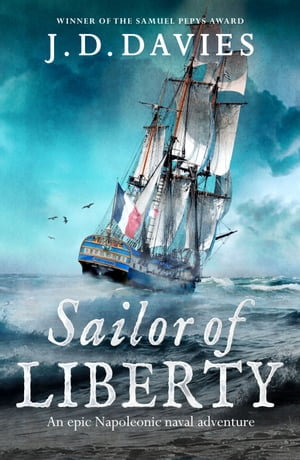 Sailor of Liberty : 'Rivals the immortal Patrick O'Brian' Angus Donald - J. D. Davies