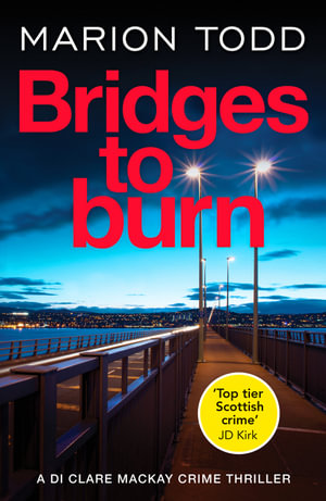 Bridges to Burn : An unputdownable Scottish police procedural - Marion Todd