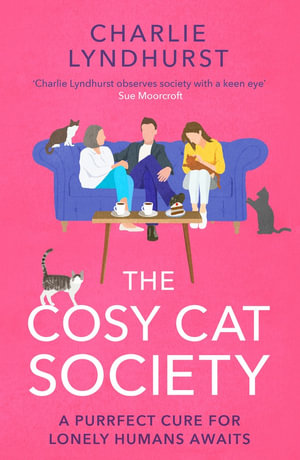 The Cosy Cat Society : A gorgeously uplifting read about friendship that will make you laugh and cry - Charlie Lyndhurst