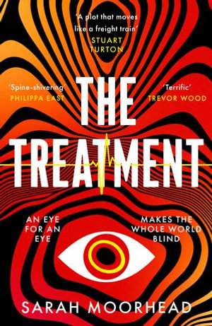 The Treatment : A mind-bending gripping speculative crime thriller - Sarah Moorhead