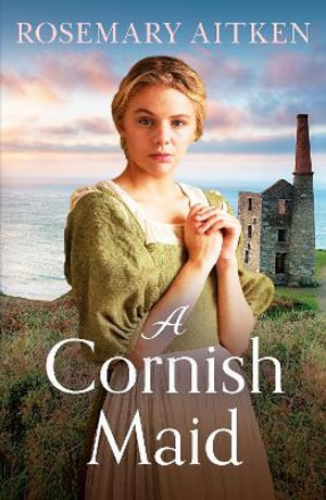 A Cornish Maid : A captivating saga of love and friendship - Rosemary Aitken