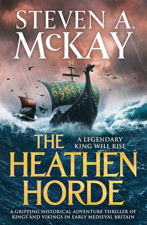 The Heathen Horde : A gripping historical adventure thriller of kings and Vikings in early medieval Britain - Steven A. McKay