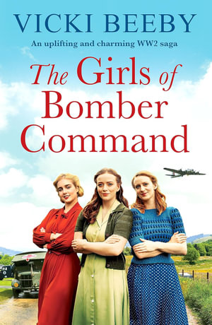 The Girls of Bomber Command : An uplifting and charming WWII saga - Vicki Beeby