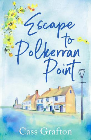 Escape to Polkerran Point : A fun and heartwarming cosy romance - Cass Grafton