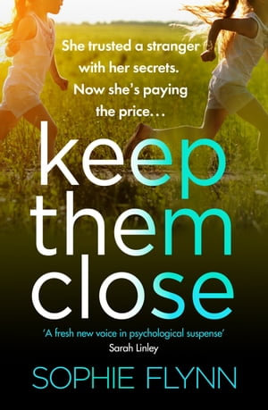 Keep Them Close : A gripping domestic suspense thriller with an incredible twist - Sophie Flynn