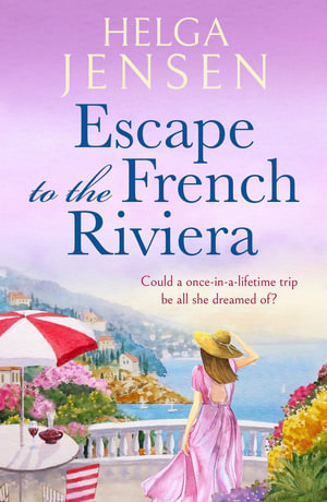 Escape to the French Riviera : An irresistible later-in-life romance - Helga Jensen