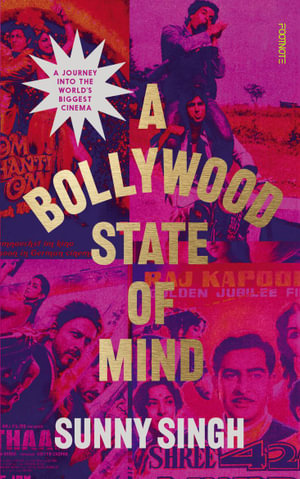 A Bollywood State of Mind : A journey into the world's biggest cinema - Sunny Singh