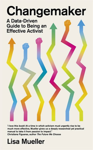 Changemaker : A Data-Driven Guide to Being an Effective Activist - Lisa Mueller