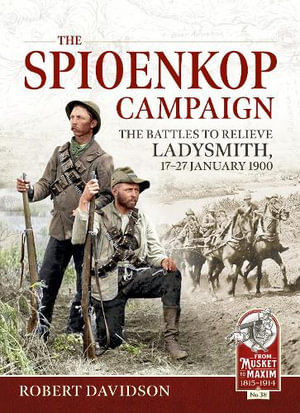 Spioenkop Campaign : The Battles to Relieve Ladysmith, 17-27 January 1900 - ROBERT DAVIDSON