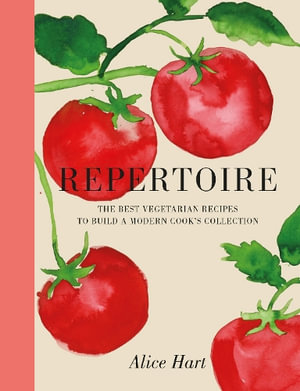 Repertoire : A Modern Guide to the Best Vegetarian Recipes - Alice Hart