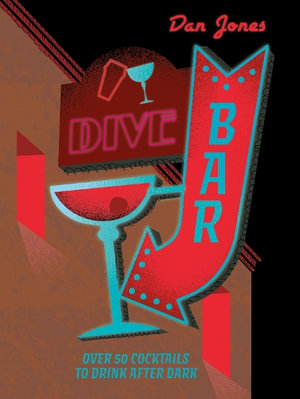 Dive Bar : Over 50 cocktails to drink after dark - Dan Jones