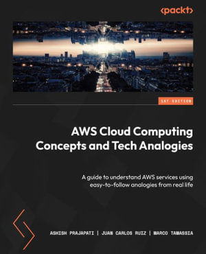 AWS Cloud Computing Concepts and Tech Analogies : A guide to understand AWS services using easy-to-follow analogies from real life - Ashish Prajapati