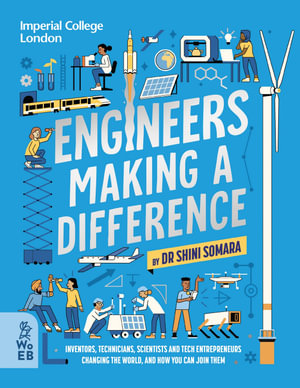 Engineers Making a Difference : Inventors, Technicians, Scientists and Tech Entrepreneurs Changing the World, and How You Can Join Them - Manuel Sumberac