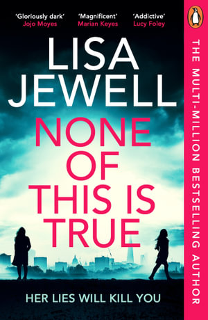 None of This is True : The new addictive psychological thriller from the #1 Sunday Times bestselling author of The Family Upstairs - Lisa Jewell