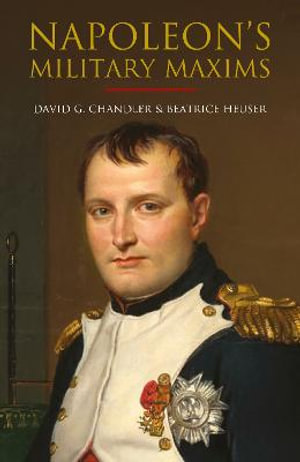 Napoleon's Military Maxims by David G Chandler | 9781805000082 | Booktopia