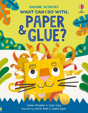 What Can I Do With Paper and Glue? : What Can I Do - James Maclaine