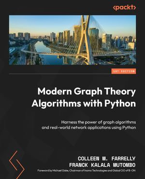 Modern Graph Theory Algorithms with Python : Harness the power of graph algorithms and real-world network applications using Python - Franck Kalala Mutombo