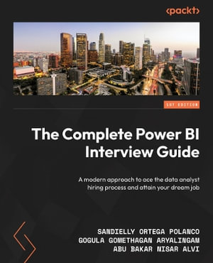 The Complete Power BI Interview Guide : A modern approach to acing the data analyst interview and landing your dream job - Sandielly Ortega Polanco