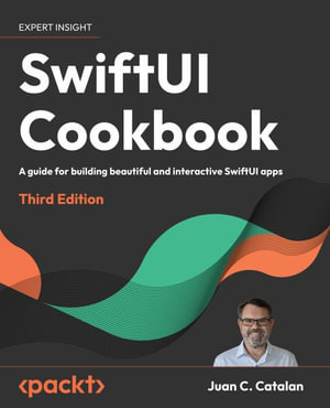 SwiftUI Cookbook - Third Edition : A guide for building beautiful and interactive SwiftUI apps - Juan C. Catalan