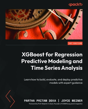 XGBoost for Regression Predictive Modeling and Time Series Analysis : Learn how to build, evaluate, and deploy predictive models with expert guidance - Partha Pritam Deka