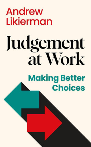 Judgement at Work : Making Better Choices - Andrew Likierman